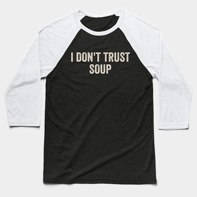 I Don't Trust Soup Baseball T-Shirt by Radian's Art